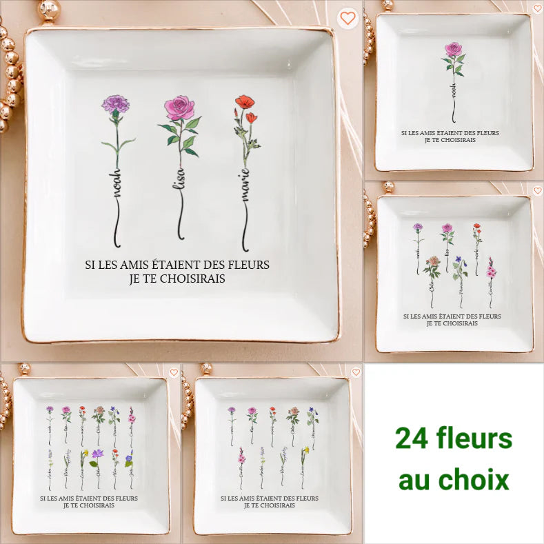 SI LES AMIS ÉTAIENT DES FLEURS JE TE CHOISIRAIS - Plat à bijoux personnalisé